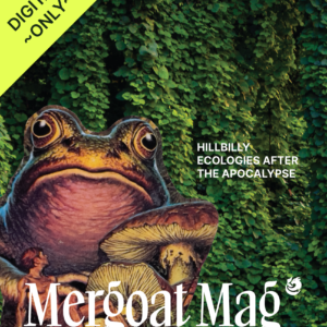 DIGITAL ONLY - Mergoat Mag #1 - Hillbilly Ecologies after the Apocalypse - background of kudzu, old school fantasy novel image of a huge frog looking directly out and a tiny man lounging and looking up at the frog next to a big mushroom.