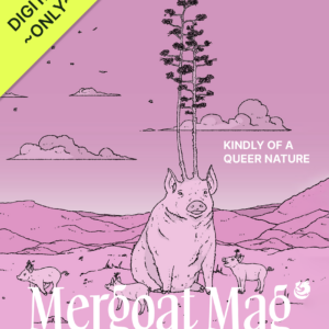 DIGITAL ONLY - The Mergoat Mag Issue 3 "Kindly of a Queer Nature" cover showing an all-pink monochrome image of a pig with a big tree growing out of its head and three baby pigs running around with tree sprouts coming out of their heads in a spacious mountain scene.