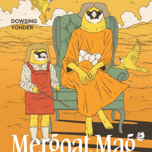 Cover of Mergoat Mag Issue 4 - Dowsing Yonder - two anthropomorphized birds hold eggs and dowsing rods in a barren landscape with yellow birds flying around - dowsing for a safe future