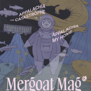 Cover of Mergoat Mag Volume 3 Issue 1 - An Appalachian granny in a scuba suit hovers in an underwater mountain scene where a rail car balances on the tip of a mountain in the distance and giant hellbenders swim curiously around her and other fish native to the region. Fiddleheads unfurl in the foreground